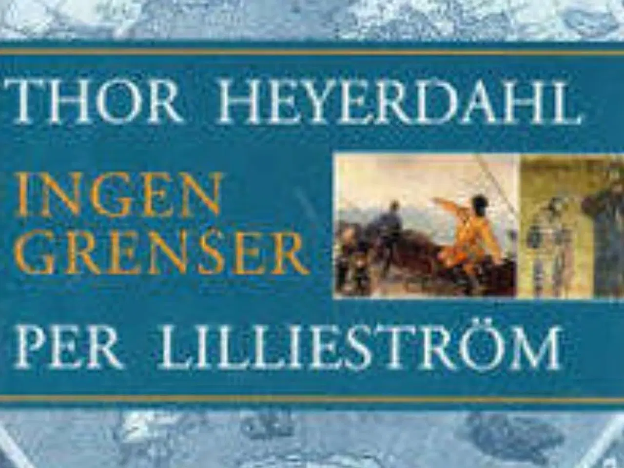 Billede 1 - Ingen Grenser av Thor Heyerdahl og Per Lillestrøm