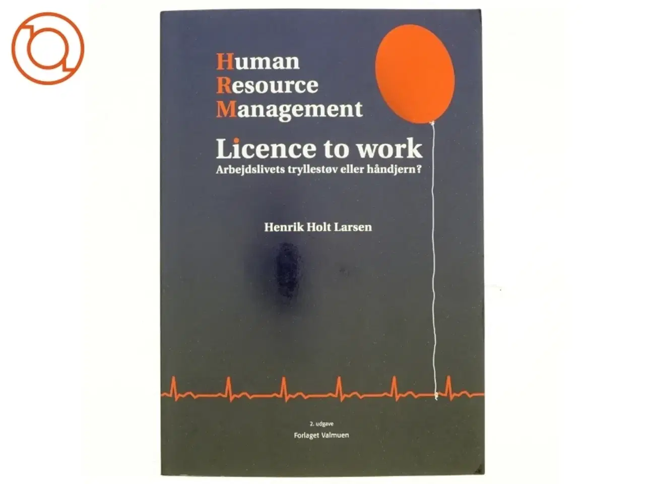 Billede 1 - Human resource management : licence to work : arbejdslivets tryllestøv eller håndjern? af Henrik Holt Larsen (Bog)