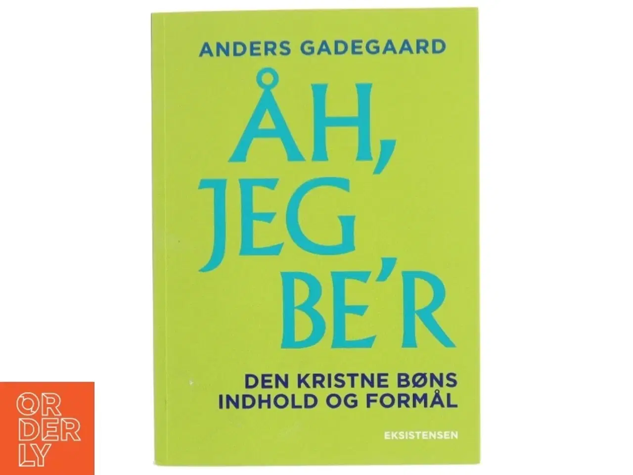 Billede 1 - Åh, jeg be&#39;r : den kristne bøns indhold og formål af Anders Gadegaard (Bog)