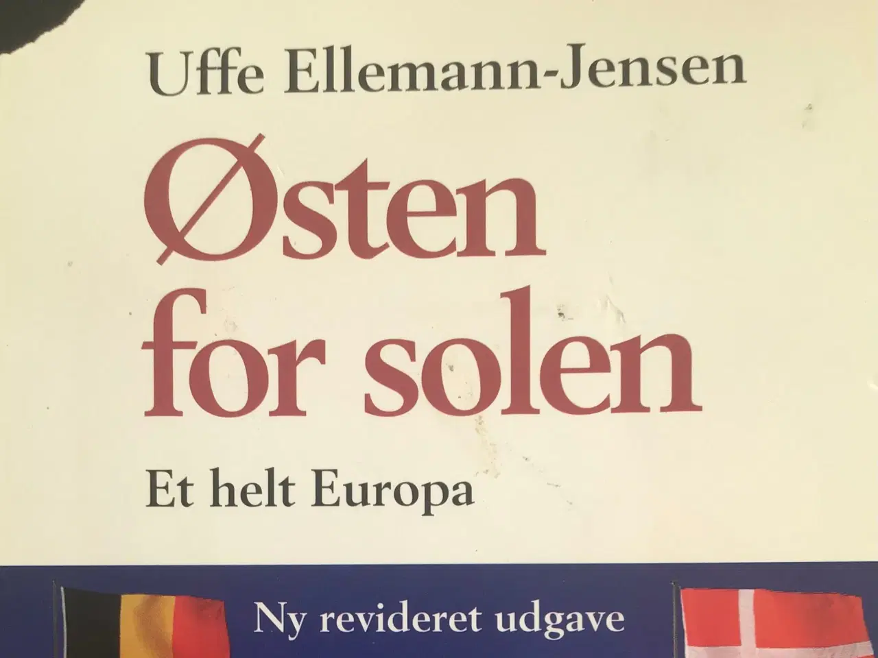 Billede 1 - Uffe Ellemann-Jensen : Østen for solen -et helt EU