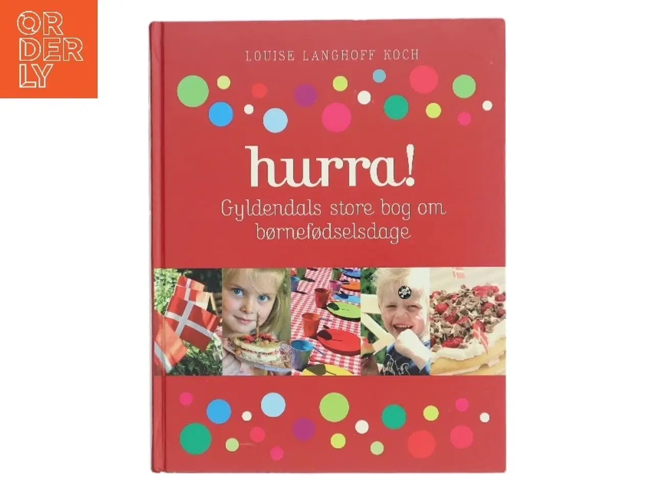 Billede 1 - Hurra! : Gyldendals store bog om børnefødselsdage af Louise Langhoff Koch (Bog)