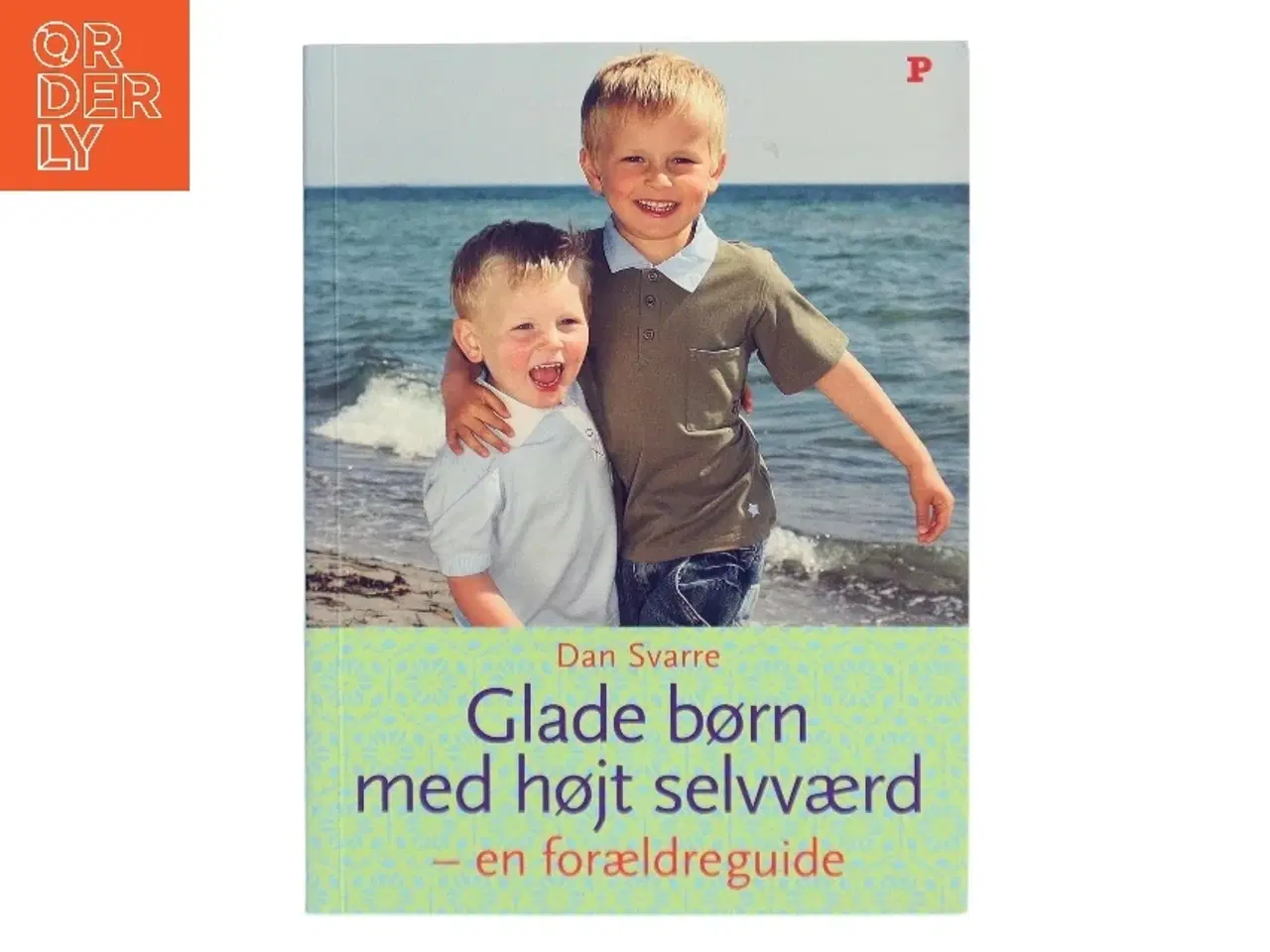 Billede 1 - Glade børn med højt selvværd : en forældreguide af Dan Svarre (Bog)
