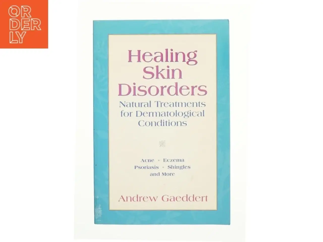 Billede 1 - Healing Skin Disorders : Natural Treatments for Dermatological Conditions by Andrew Gaeddert af Gaeddert, Andrew (Bog)