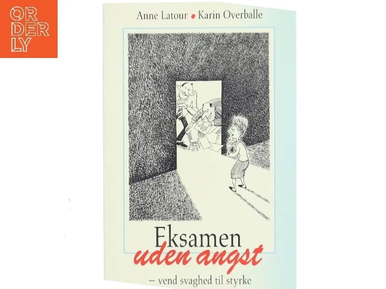 Billede 1 - Eksamen uden angst : vend svaghed til styrke af Anne Latour (Bog)