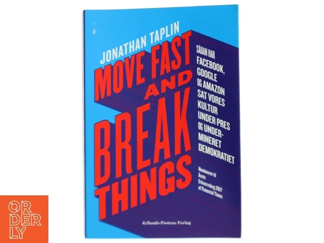 Billede 1 - Move fast and break things : sådan har Google, Facebook og Amazon sat vores kultur under pres og undermineret demokratiet af Jonathan Taplin (Bog