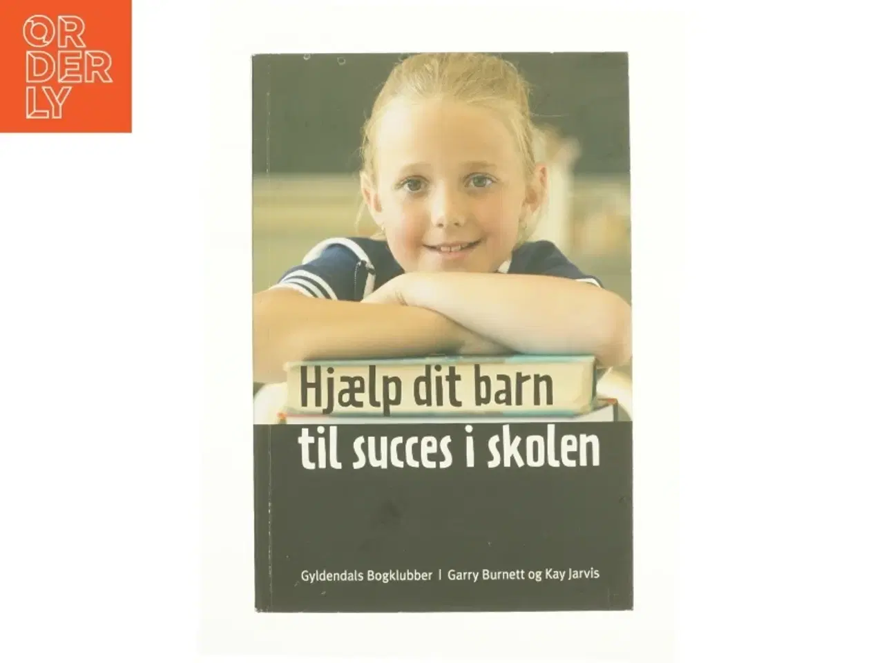 Billede 1 - Hjælp dit barn til succes i skolen af garry Burnett & Kay Jarvis (Bog)