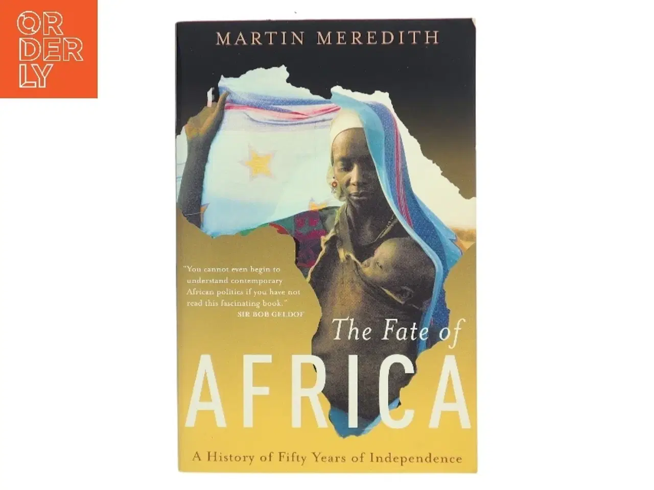 Billede 1 - The fate of Africa : from the hopes of freedom to the heart of despair : a history of fifty years of independence af Martin Meredith (Bog)