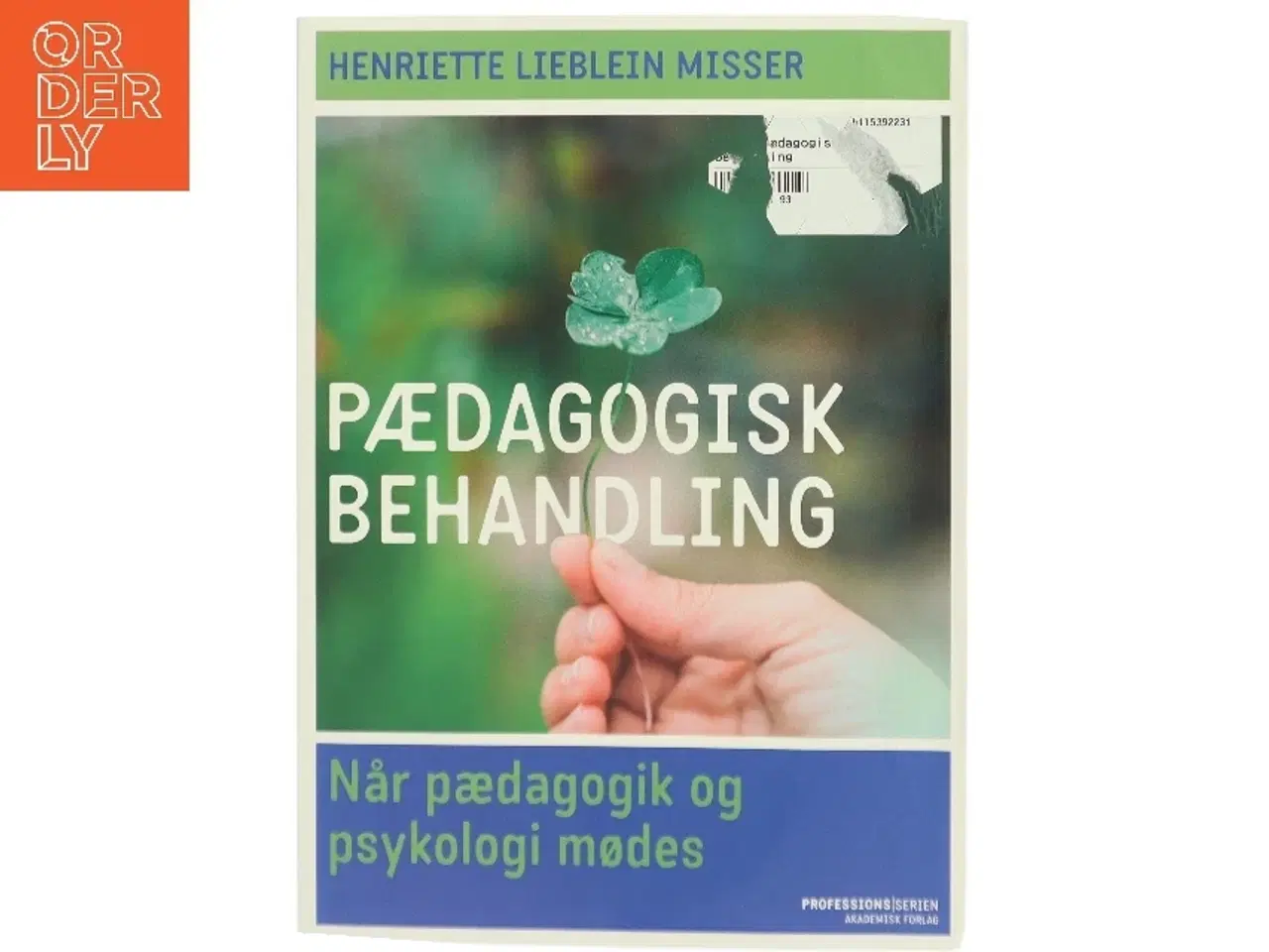 Billede 1 - Pædagogisk behandling : når pædagogik og psykologi mødes af Henriette Lieblein Misser (Bog)