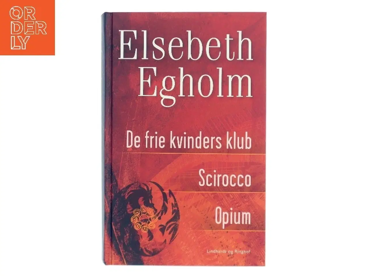 Billede 1 - Egholm omnibus : De frie kvinders klub, Scirocco, Opium af Elsebeth Egholm (Bog)