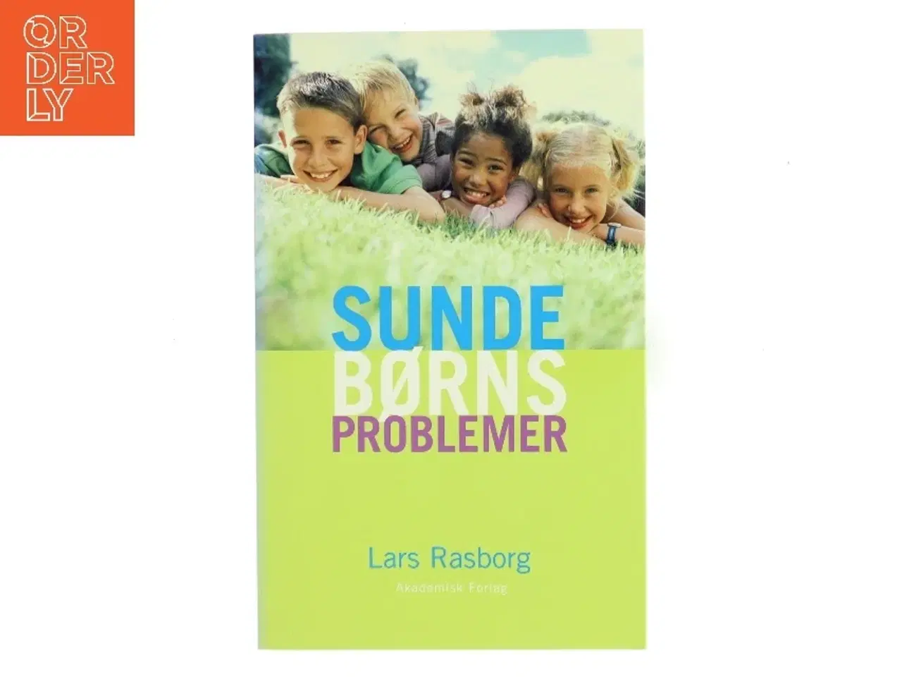 Billede 1 - Sunde børns problemer : sådan hjælper du dit barn i hverdagen af Lars Rasborg (Bog)