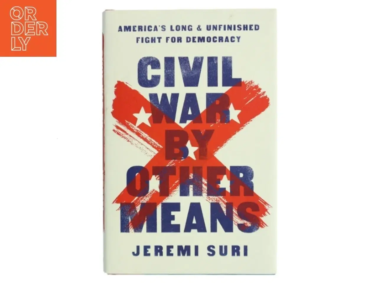 Billede 1 - Civil War by other means : America's long and unfinished fight for democracy af Jeremi Suri (Bog)