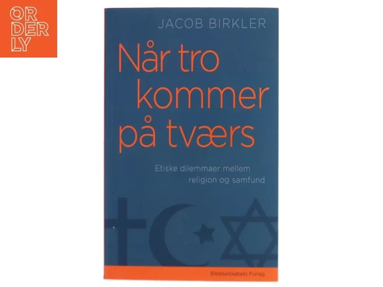 Billede 1 - Når tro kommer på tværs : etiske dilemmaer mellem religion og samfund af Jacob Birkler (Bog)