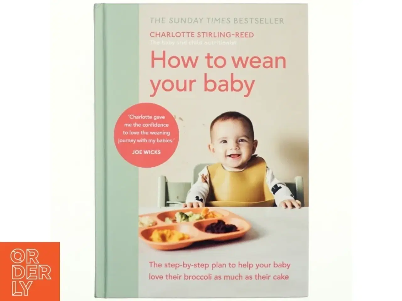 Billede 1 - How to wean your baby : the step-by-step plan to help your baby love their broccoli as much as their cake af Charlotte Stirling-Reed (Bog)