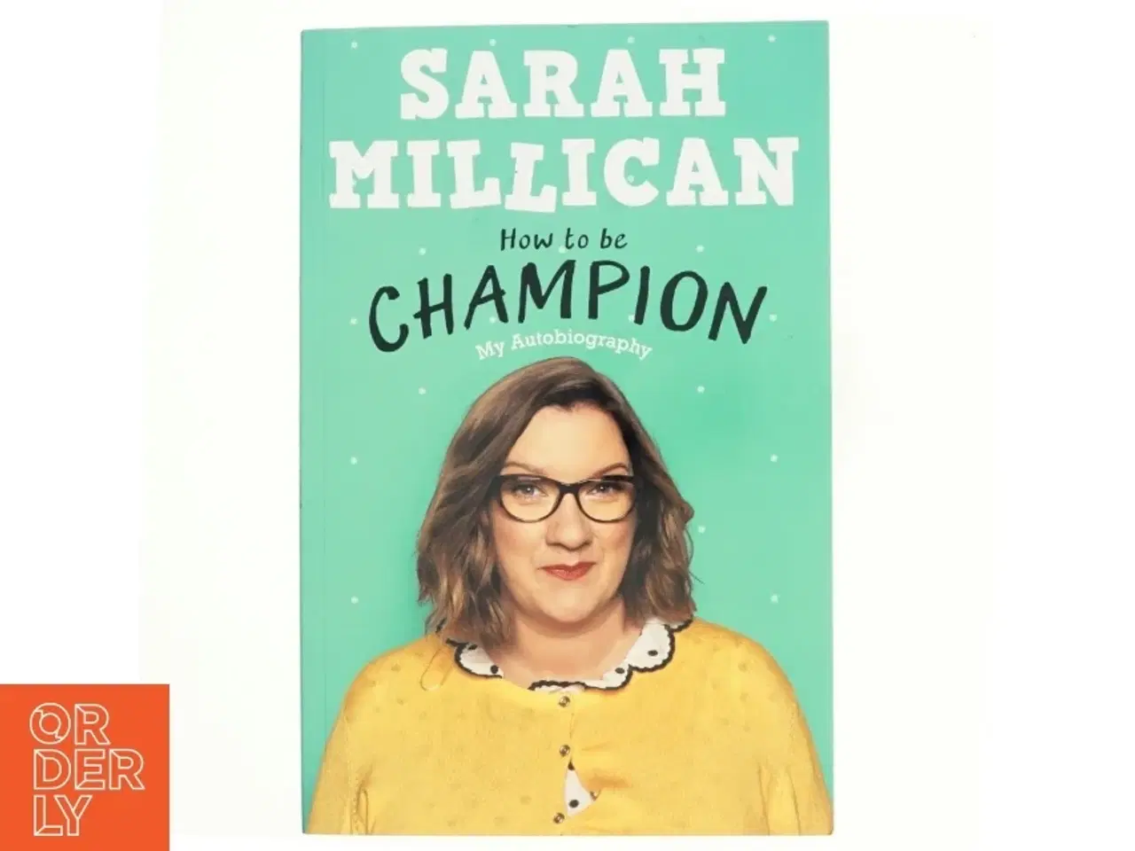Billede 1 - How to be champion : my autobiography af Sarah Millican (1975-) (Bog)