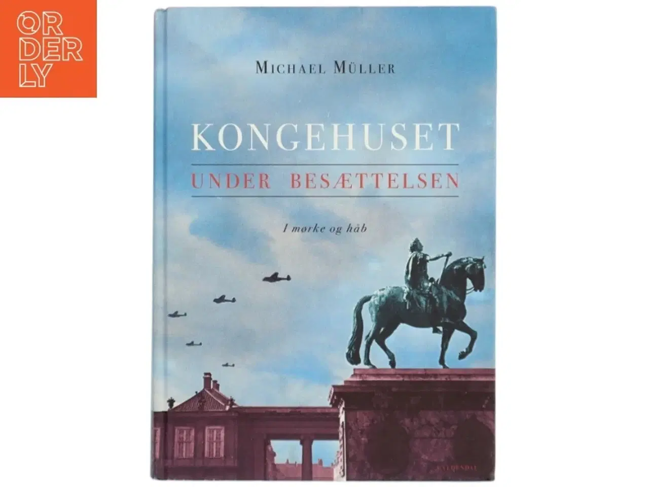 Billede 1 - Kongehuset under besættelsen : i mørke og håb af Michael Müller (f. 1985) (Bog)