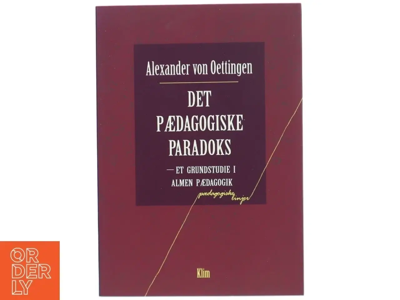 Billede 1 - Det pædagogiske paradoks : et grundstudie i almen pædagogik af Alexander von Oettingen (Bog)