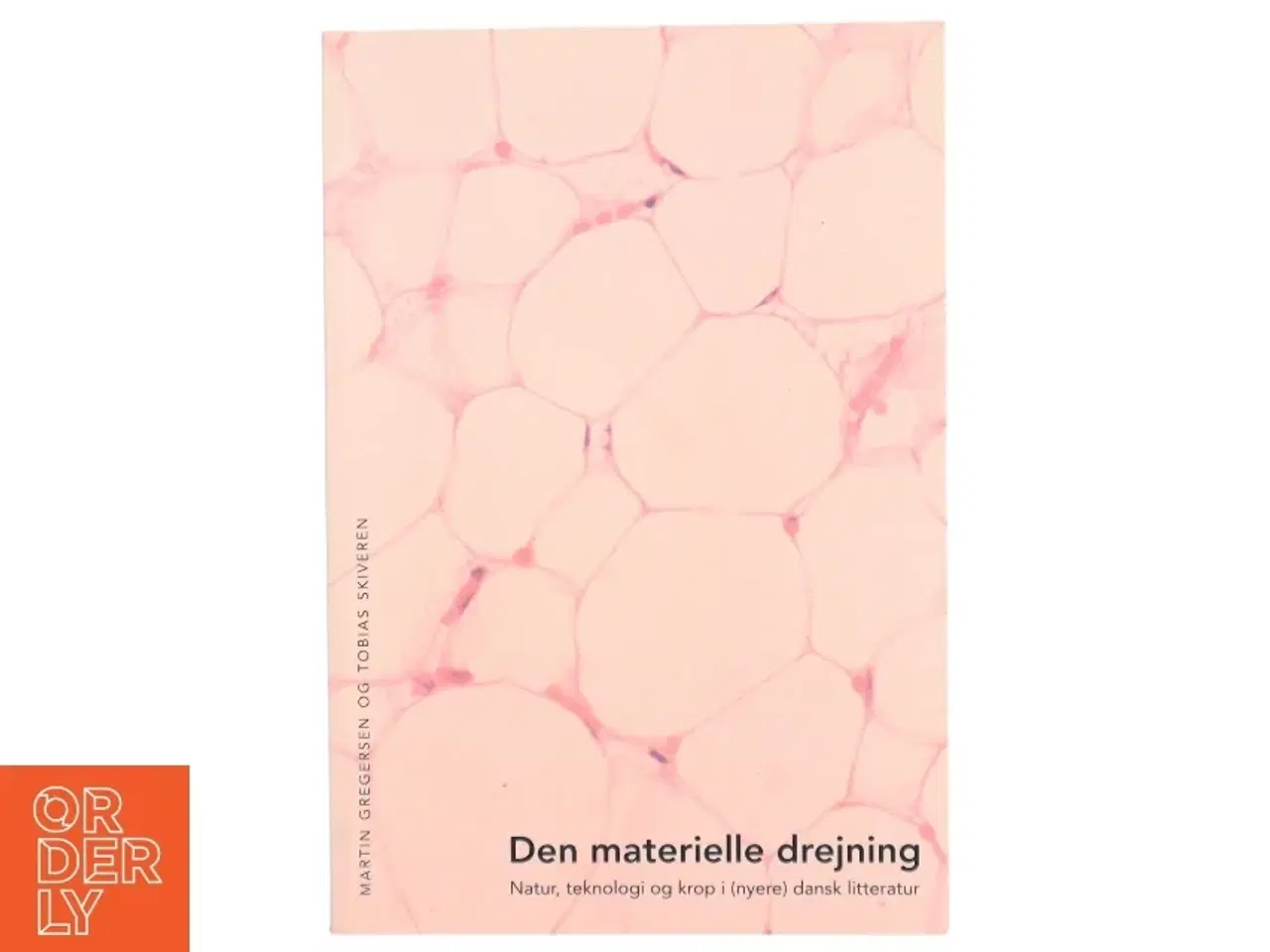 Billede 1 - Den materielle drejning : natur, teknologi og krop i (nyere) dansk litteratur af Tobias Skiveren (f. 1987) (Bog)