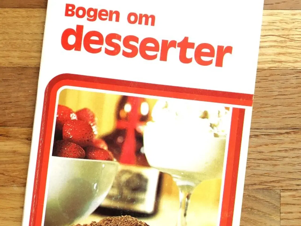 Billede 2 - KOGEBOG - Bogen om desserter af Lotte Haveman