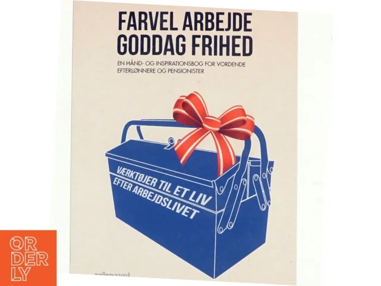 Billede 1 - Farvel arbejde - goddag frihed : en hånd- og inspirationsbog for vordende efterlønnere og pensionister af Peter Faber (f. 1948) (Bog)