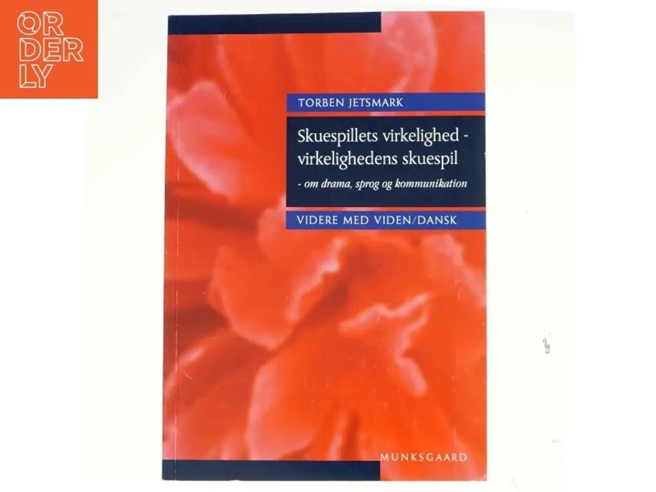 Billede 1 - Skuespillets virkelighed - virkelighedens skuespil : om drama, sprog og kommunikation af Torben Jetsmark (Bog)