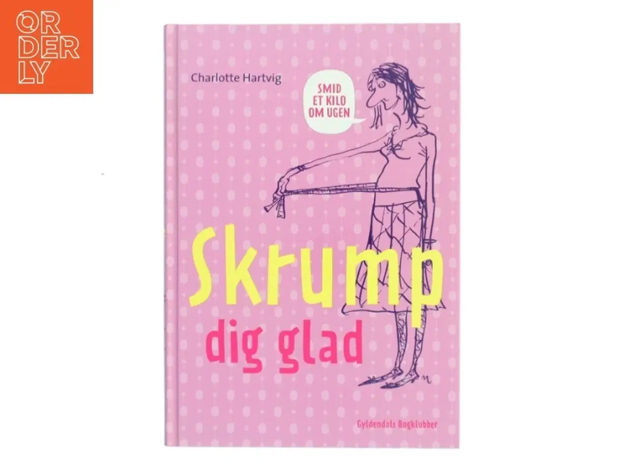 Billede 1 - Skrump dig glad : smid et kilo om ugen af Charlotte Hartvig (Bog)