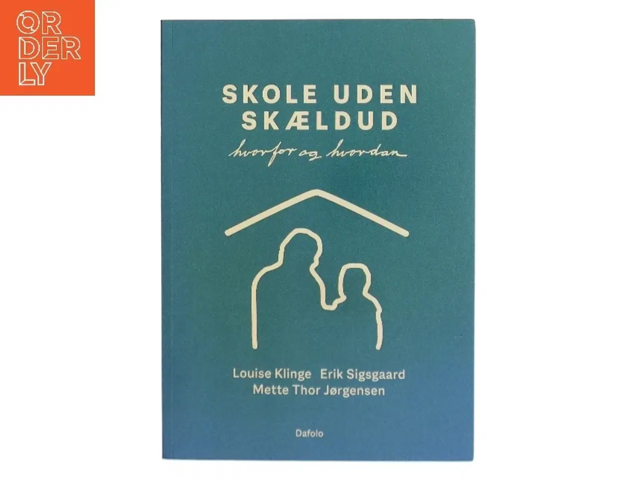 Billede 1 - Skole uden skældud : hvorfor og hvordan af Louise Klinge (Bog)