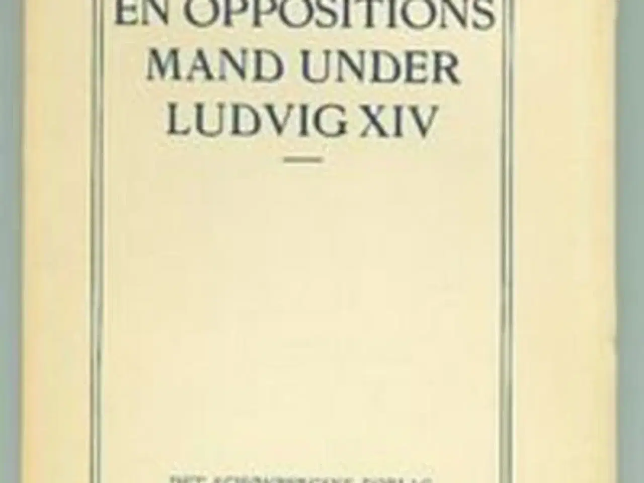 Billede 1 - H. S. Holbec: En oppositionsmand under Ludvig XIV