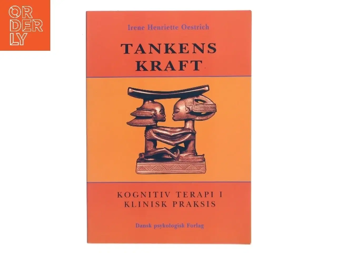Billede 1 - Tankens kraft : kognitiv terapi i klinisk praksis af Irene Henriette Oestrich (Bog)