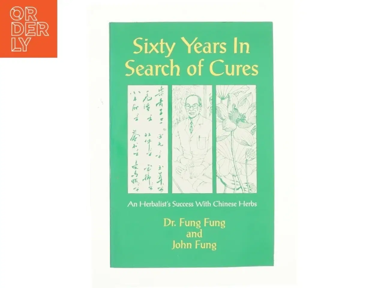 Billede 1 - Sixty Years in Search of Cures : an Herbalist&#39;s Success with Chinese Herbs af Dr. Fung Fung & John Fung (Bog)