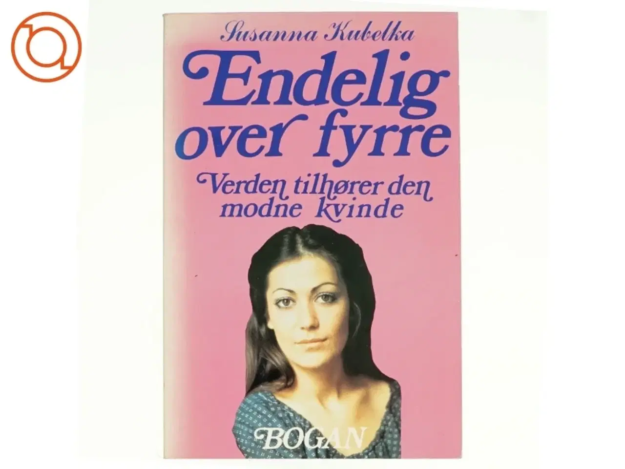 Billede 1 - Endelig over fyrre, Verden tilhører den modne kvinde af Susanna Kubelka