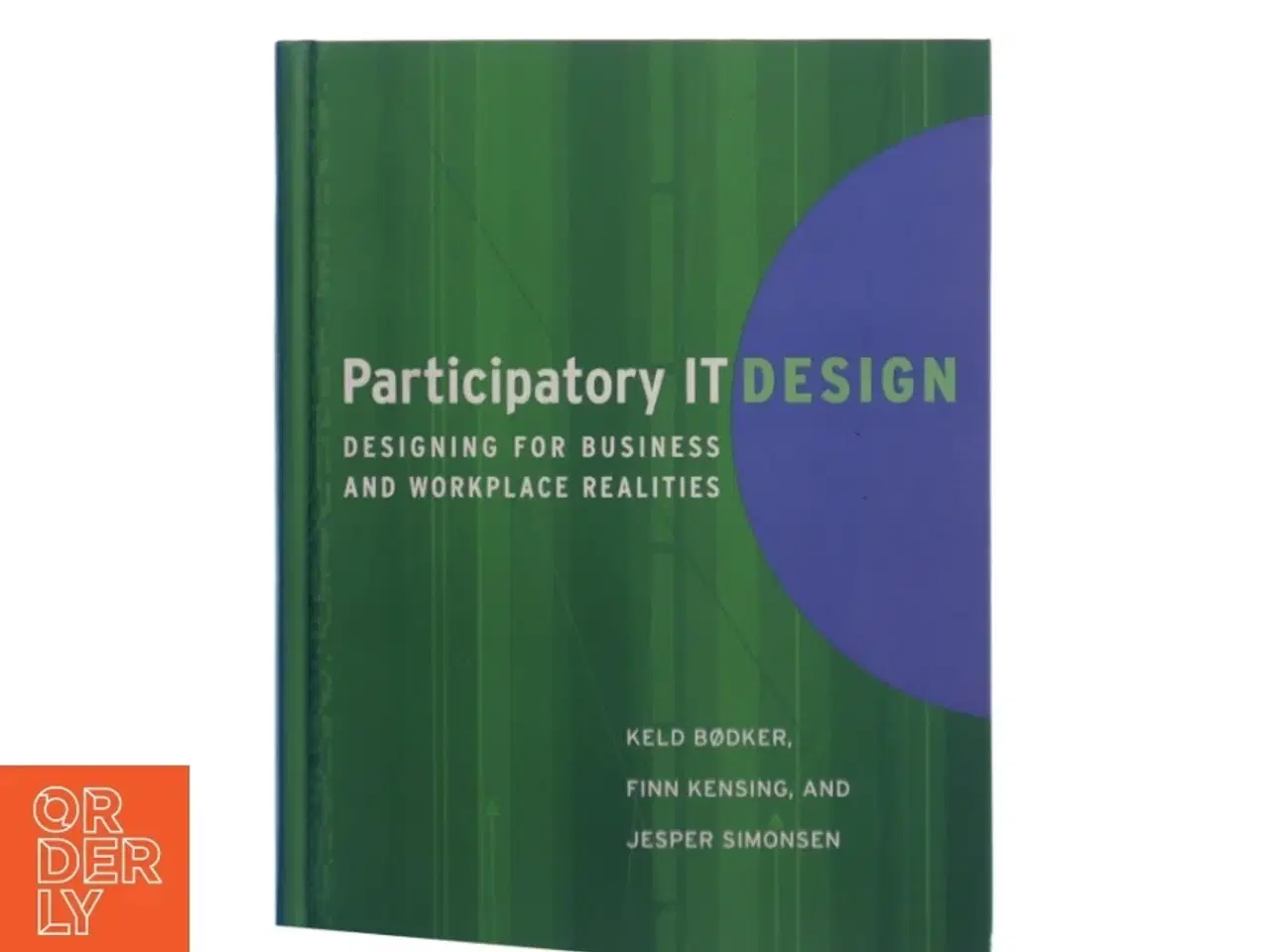 Billede 1 - Participatory IT design : designing for business and workplace realities af Keld Bødker (Bog)