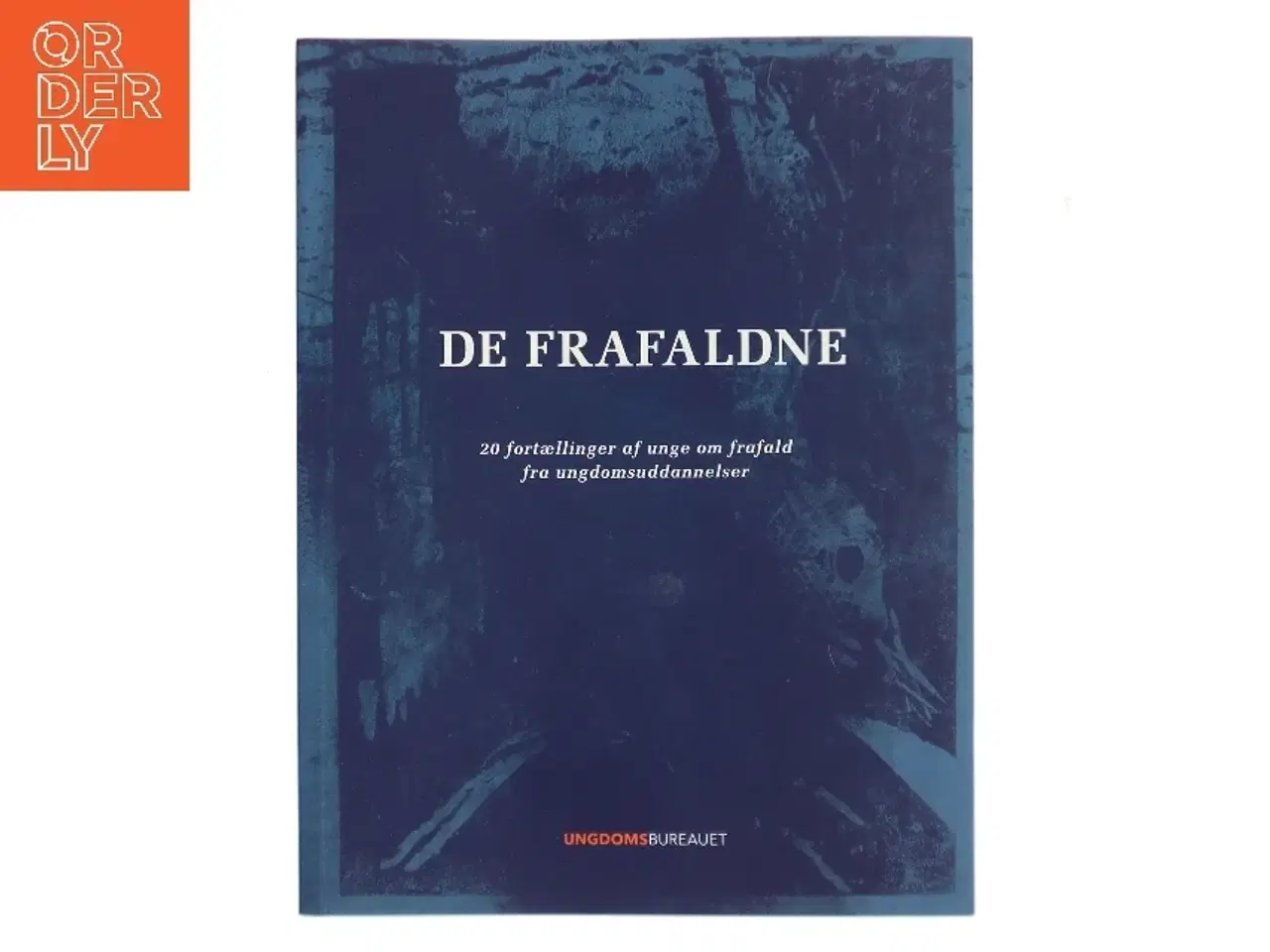 Billede 1 - De frafaldne : 20 fortællinger af unge om frafald fra ungdomsuddannelser af UKENDT (Bog)