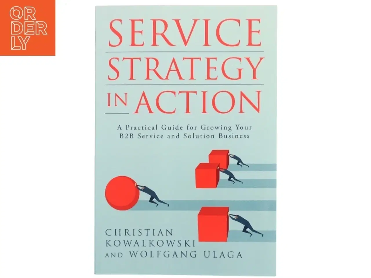 Billede 1 - Service strategy in action : A practical guide for growing your B2B service and solution business (Bog)