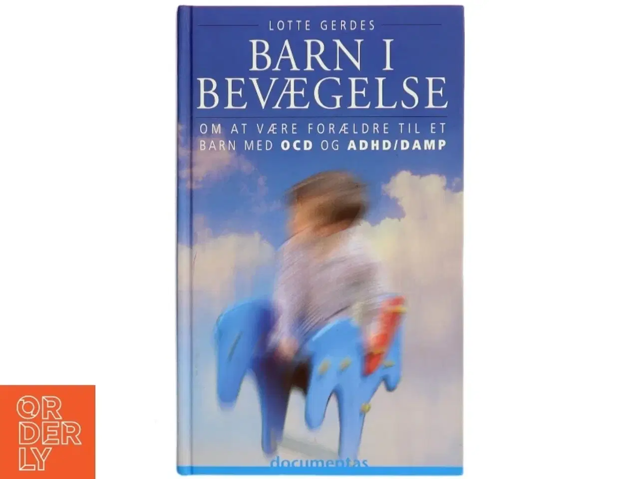 Billede 1 - Barn i bevægelse : om at være forældre til et barn med OCD og ADHD/DAMP af Lotte Gerdes (Bog)