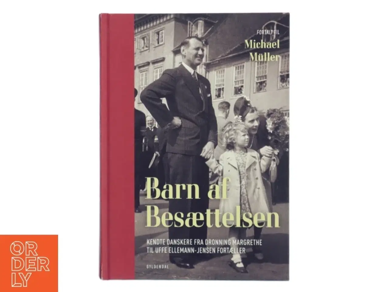 Billede 1 - Barn af besættelsen : kendte danskere fra Dronning Margrethe til Uffe Ellemann-Jensen fortæller af Michael Müller (Bog)