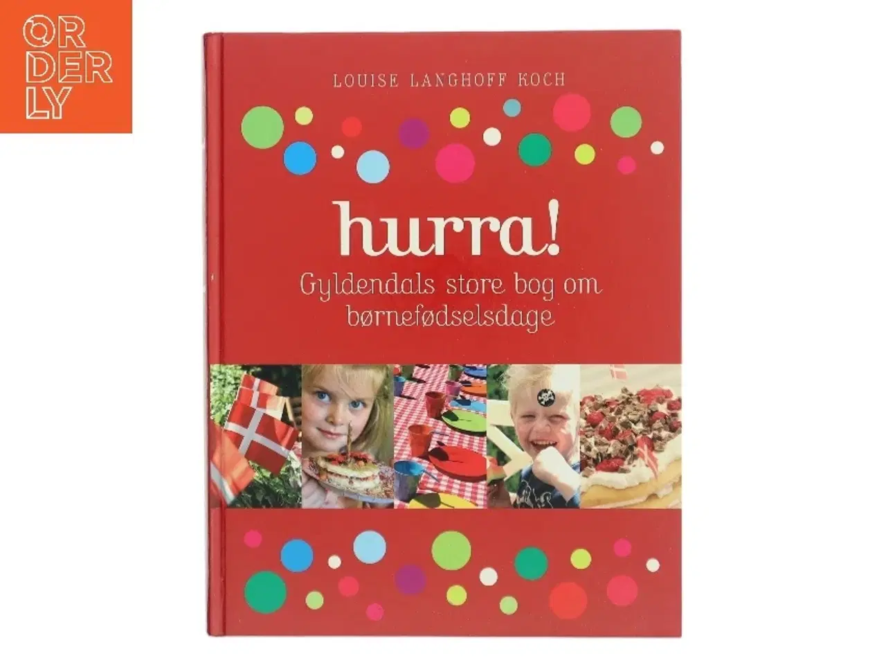 Billede 1 - Hurra! : Gyldendals store bog om børnefødselsdage af Louise Langhoff Koch (Bog)