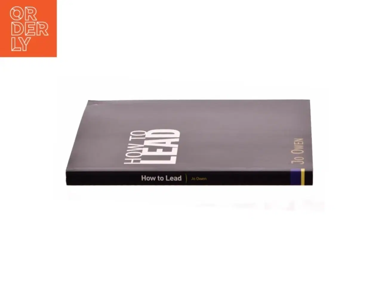 Billede 3 - How to Lead : What You Actually Need to Do to Manage, Lead and Succeed af Jo Owen (Bog)