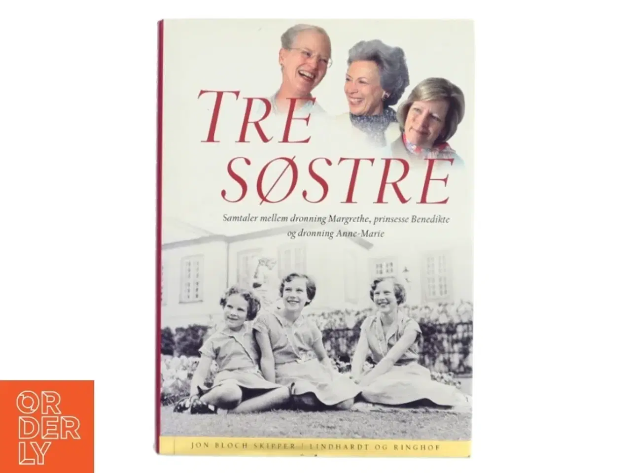 Billede 1 - Tre søstre : samtaler mellem dronning Margrethe, prinsesse Benedikte og dronning Anne-Marie af Jon Bloch Skipper (Bog)