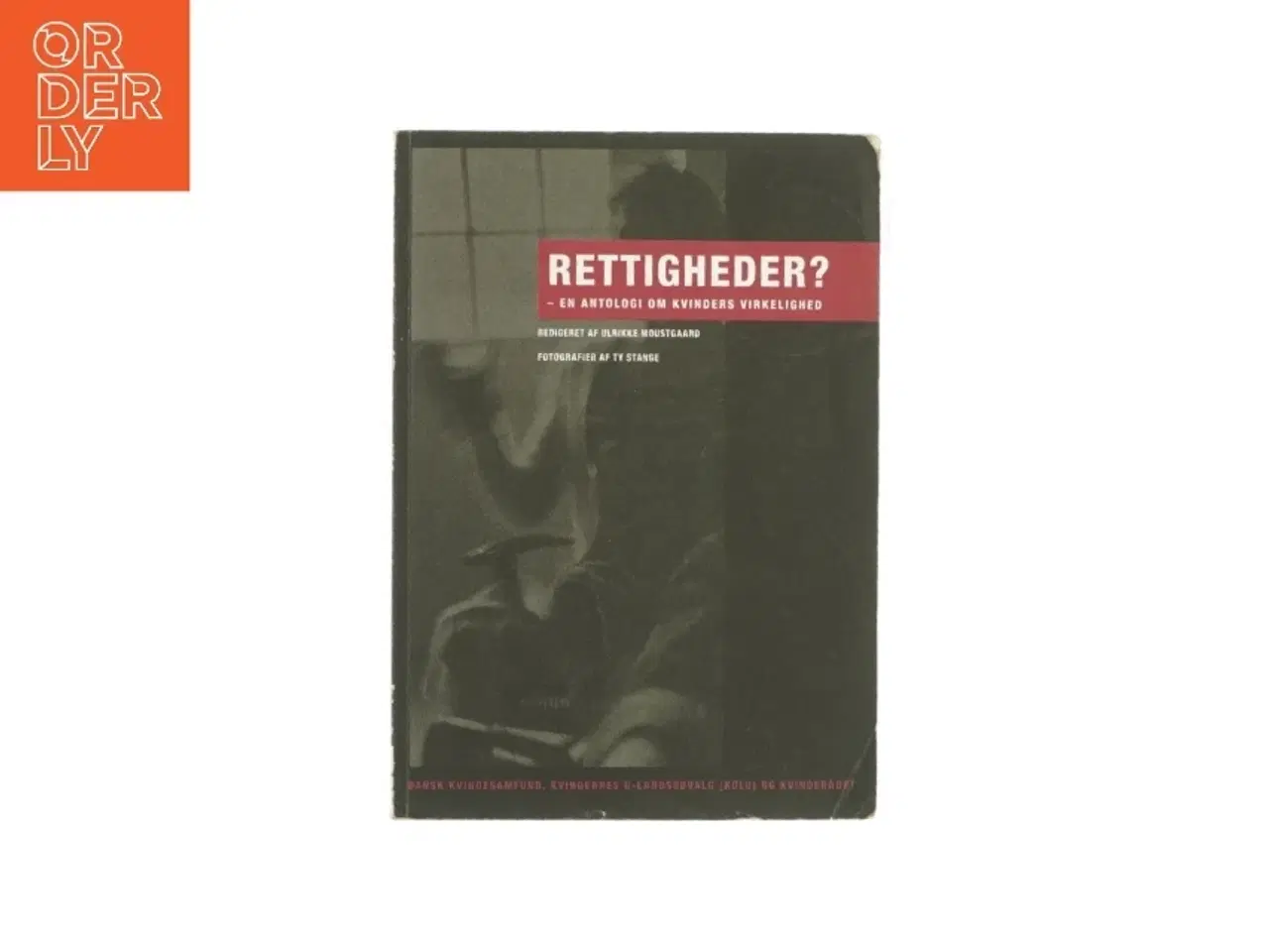 Billede 1 - Rettigheder? - En antologi om kvinders virkelighed af Ulrikke Moustgaard (Bog)