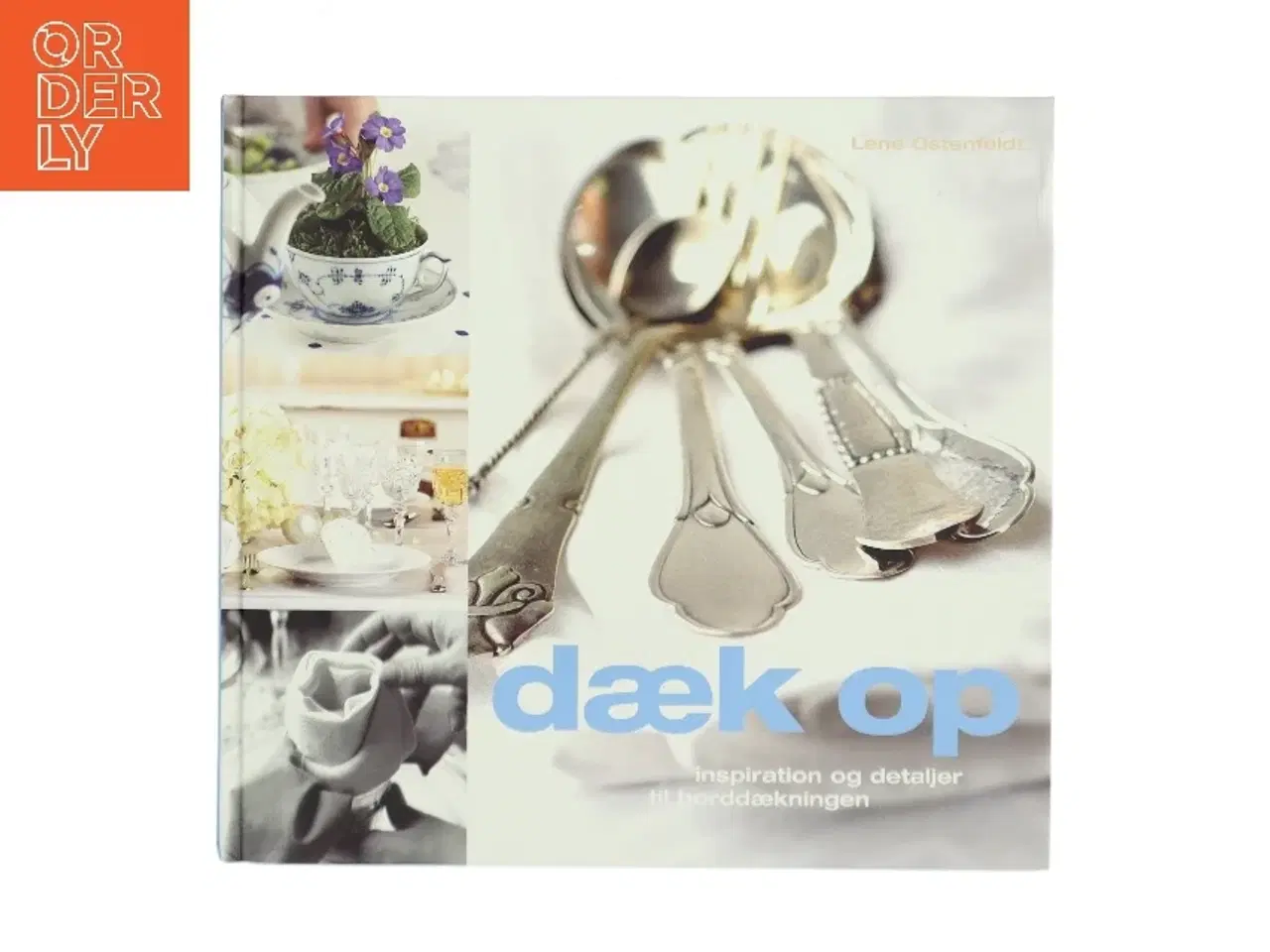 Billede 1 - Dæk op : inspiration og detaljer til borddækningen af Lene Ostenfeldt (Bog)