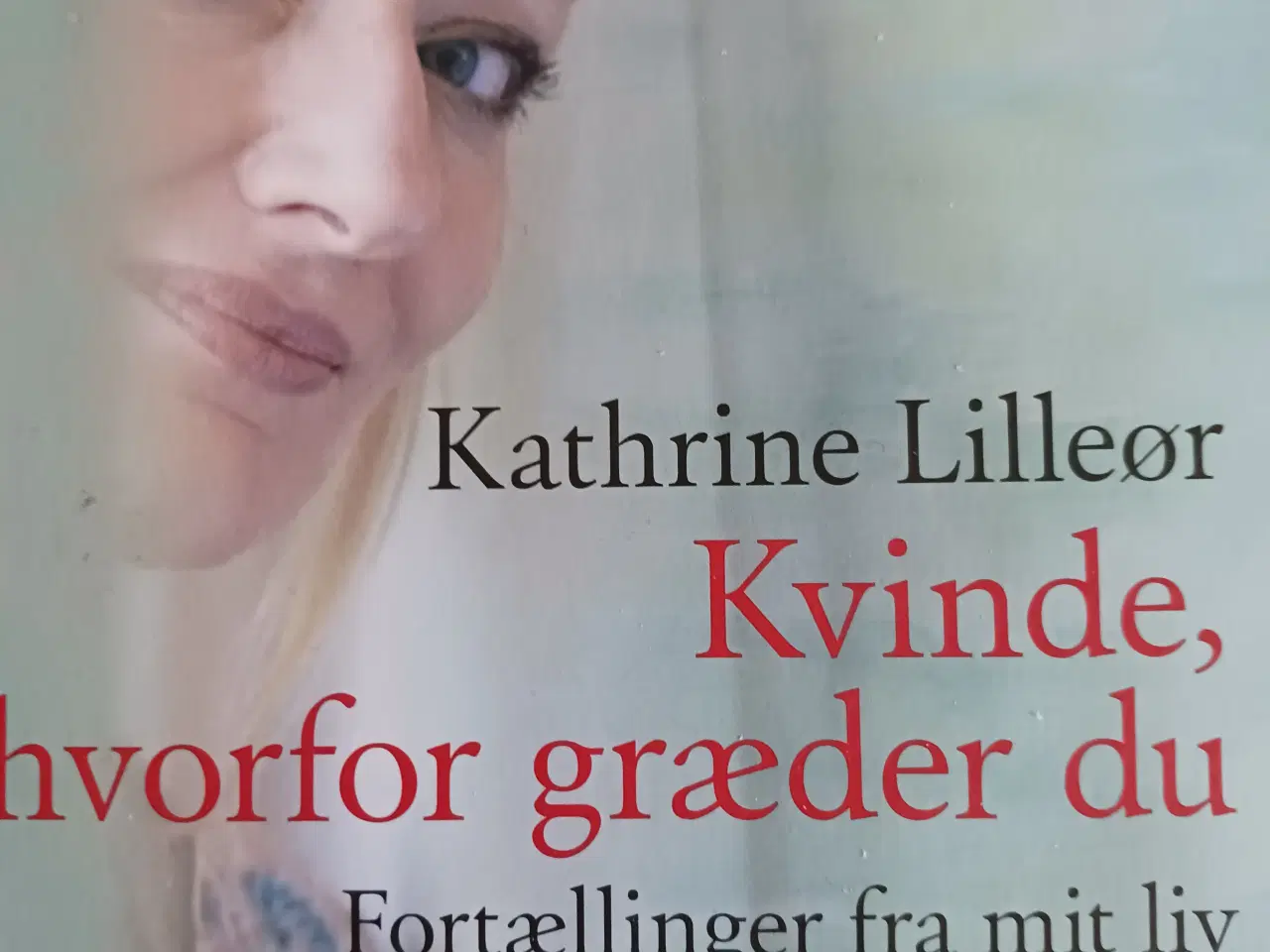 Billede 1 - Kathrine Lilleør: Kvinde hvorfor græder du