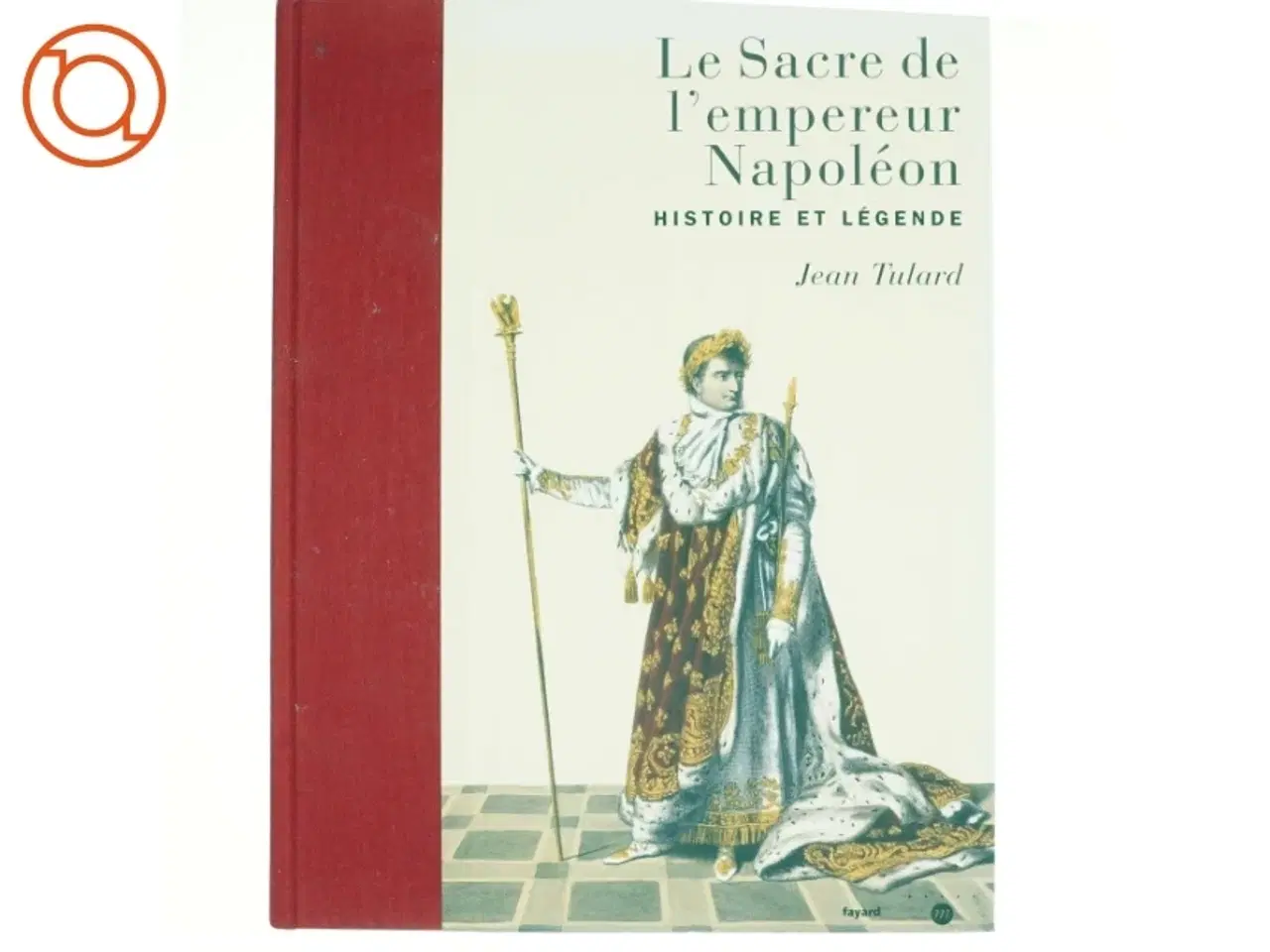 Billede 1 - Le sacre de l&#39;empereur Napoléon af Jean Tulard (Bog)