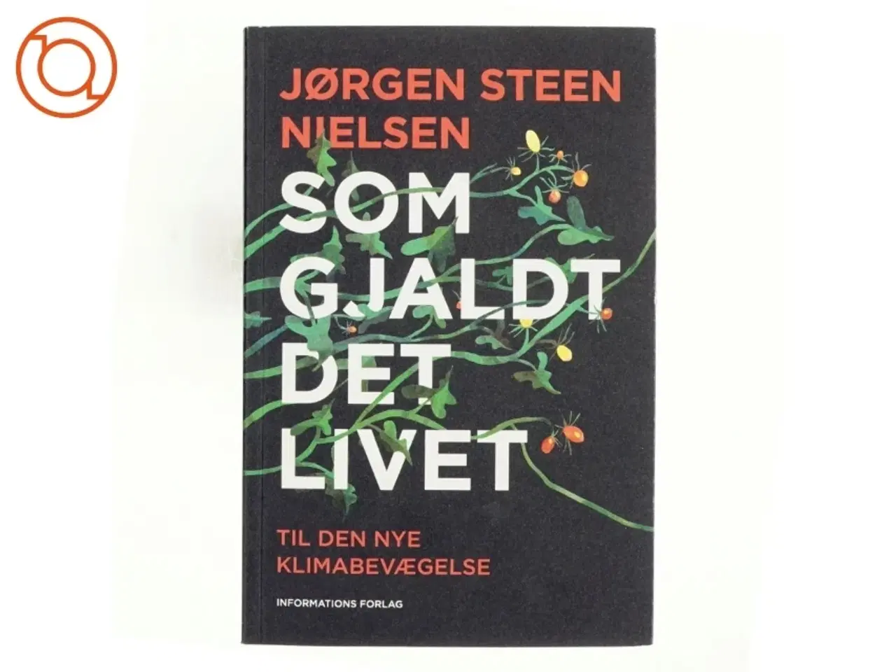 Billede 1 - Som gjaldt det livet : til den nye klimabevægelse af Jørgen Steen Nielsen (Bog)