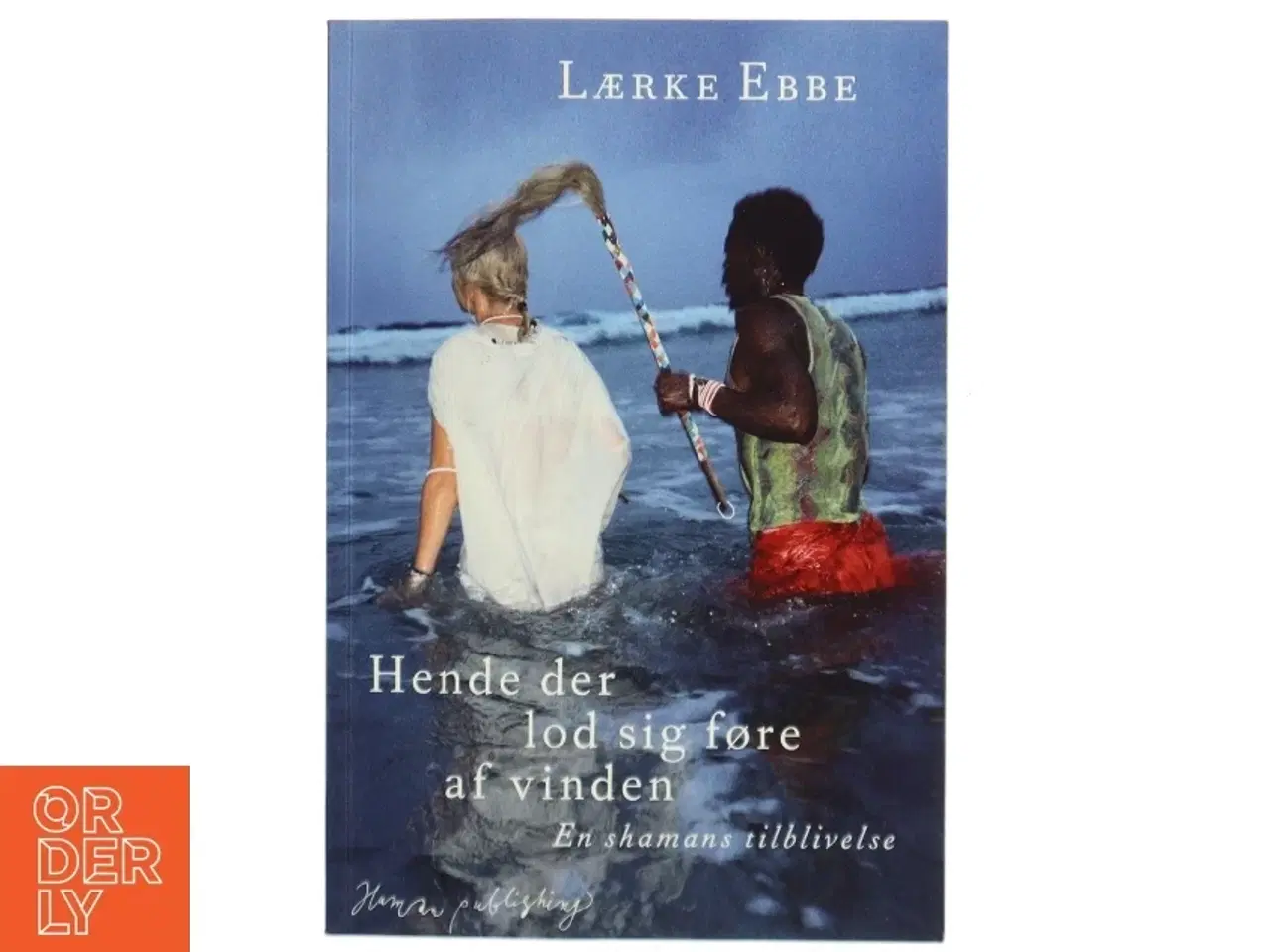 Billede 1 - Hende der lod sig føre af vinden : en shamans tilblivelse af Lærke Ebbe (f. 1975) (Bog)