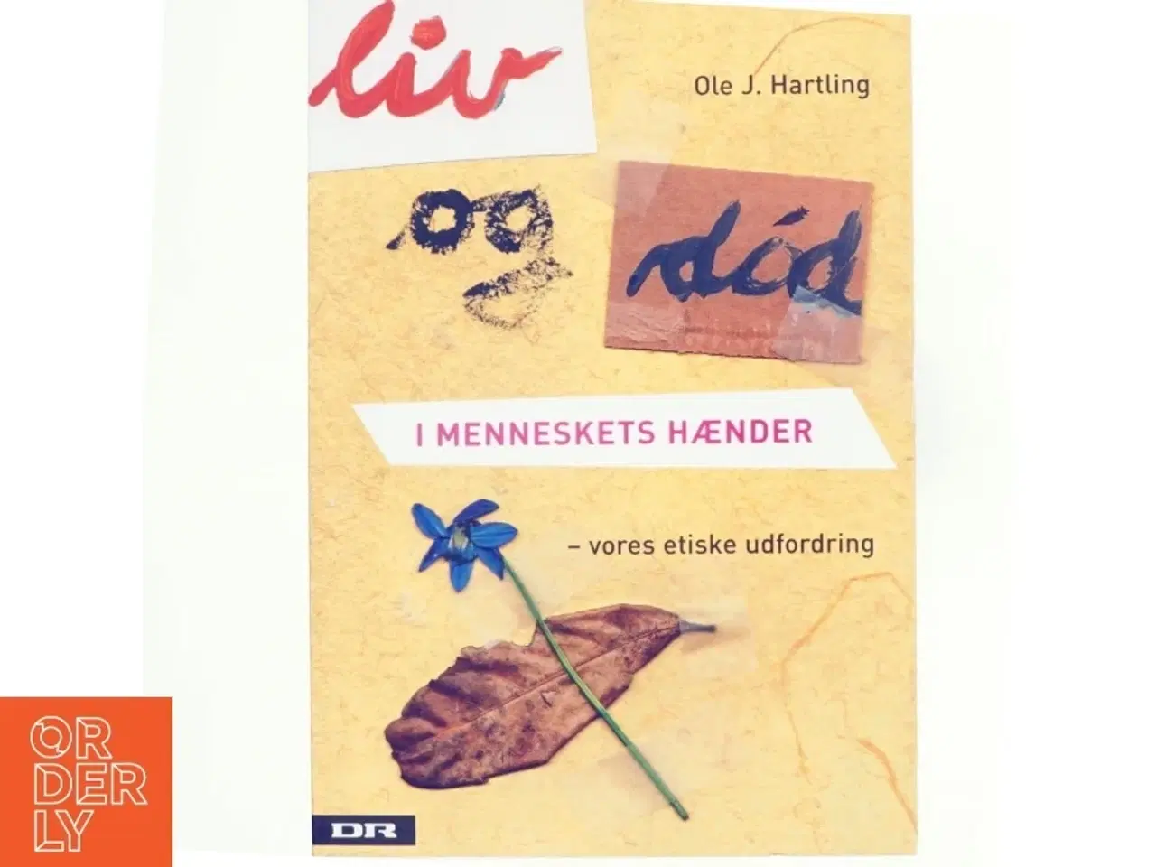 Billede 1 - Liv og død i menneskets hænder : vores etiske udfordring af Ole J. Hartling (Bog)