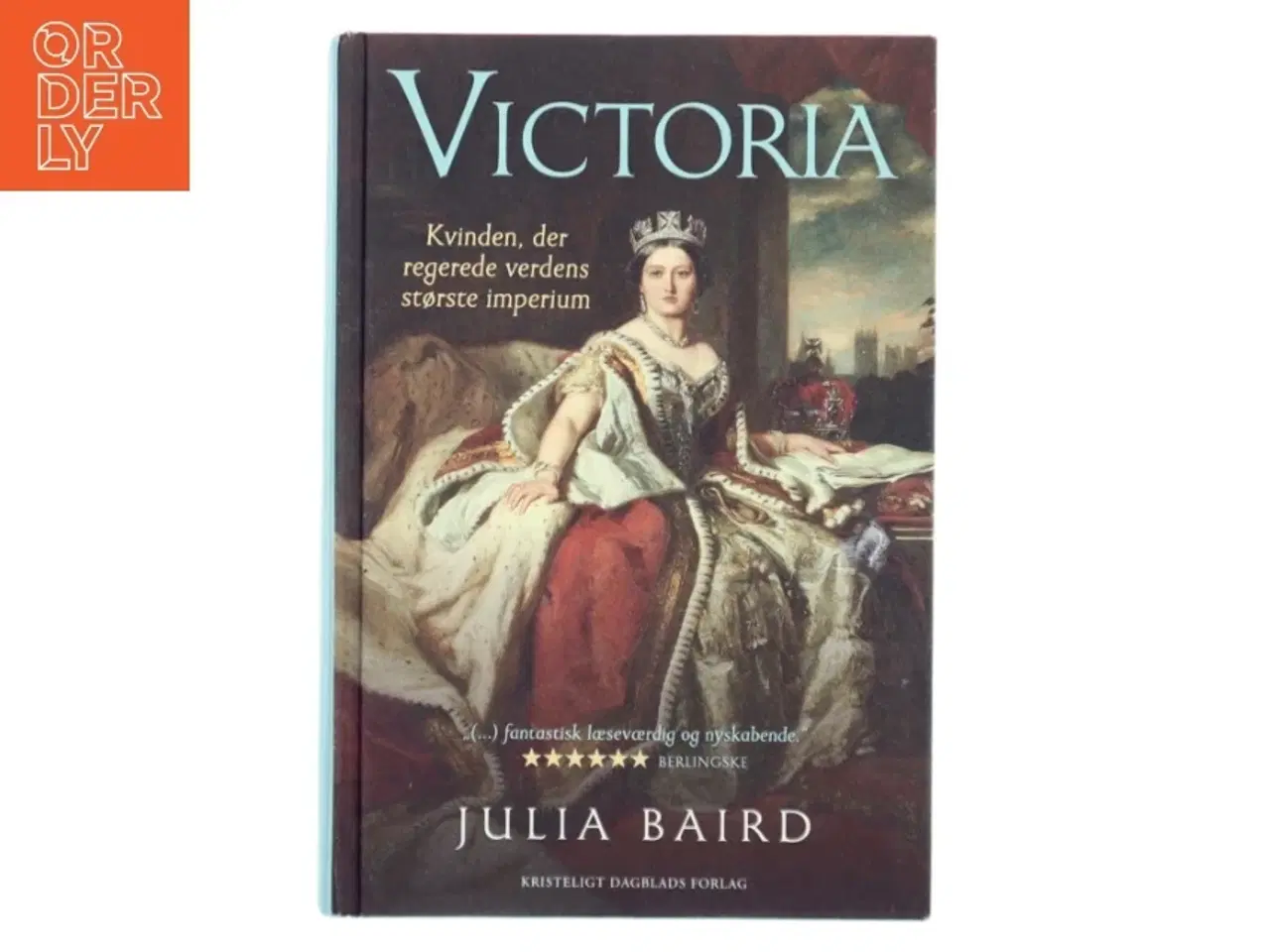 Billede 1 - Victoria : kvinden, der regerede verdens største imperium af Julia Baird (Bog)