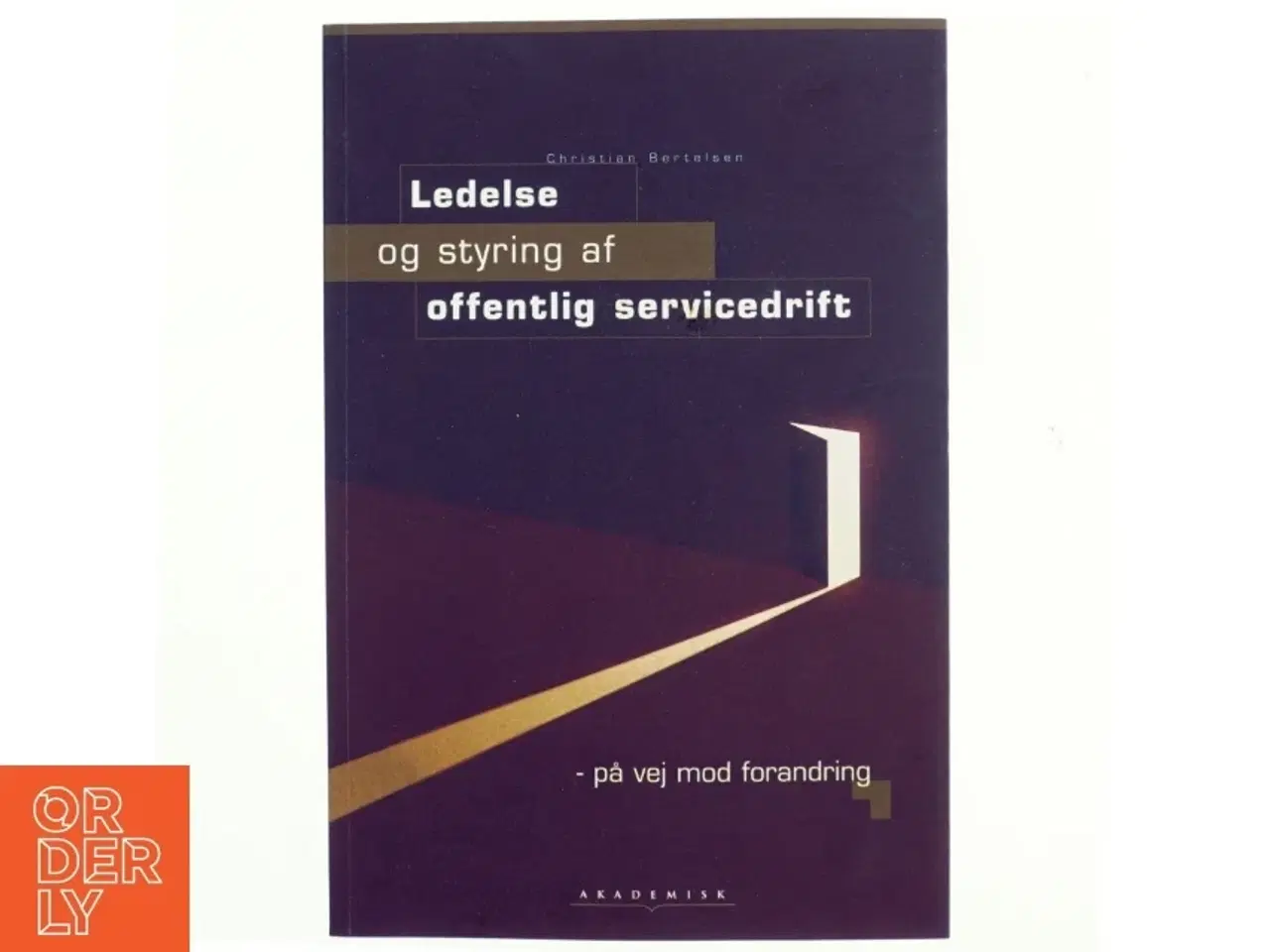 Billede 1 - Ledelse og styring af offentlig servicedrift : på vej mod forandring af Christian Bertelsen (Bog)