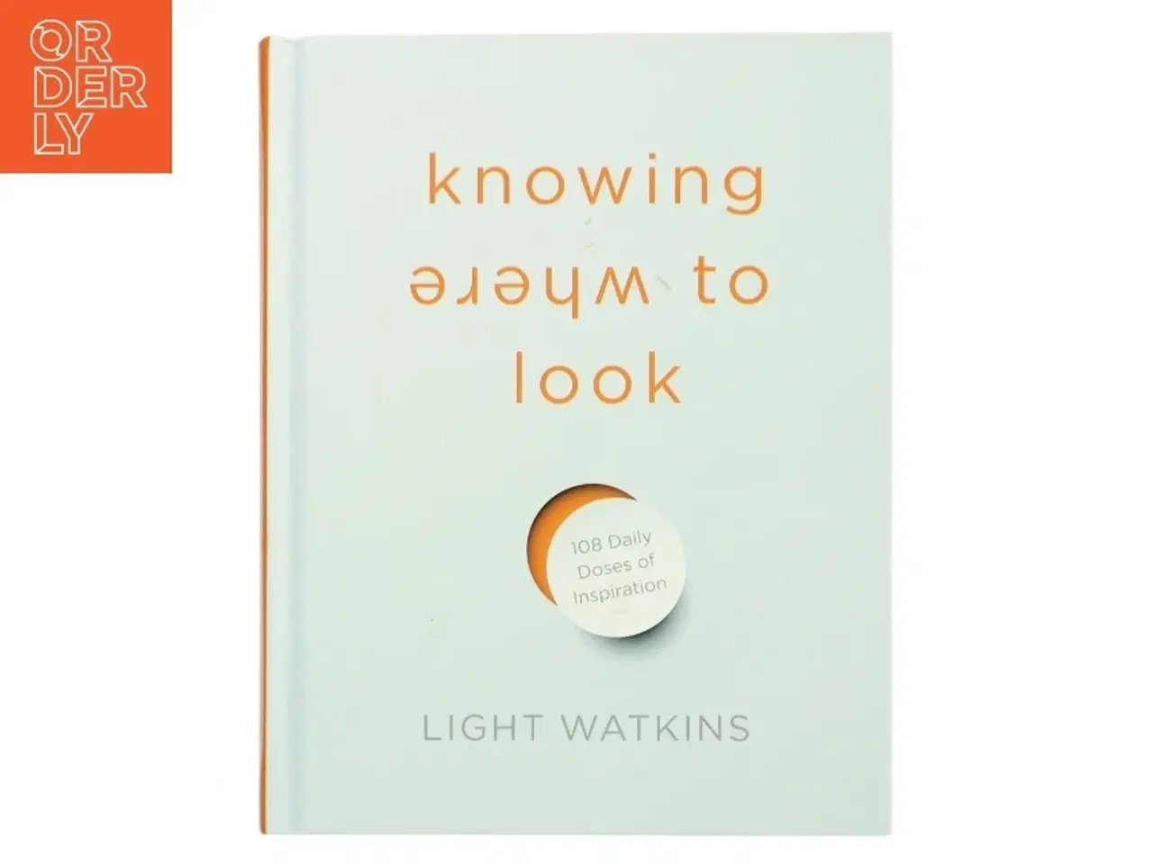 Billede 1 - Knowing where to look : 108 daily doses of inspiration af Light Watkins (Bog)