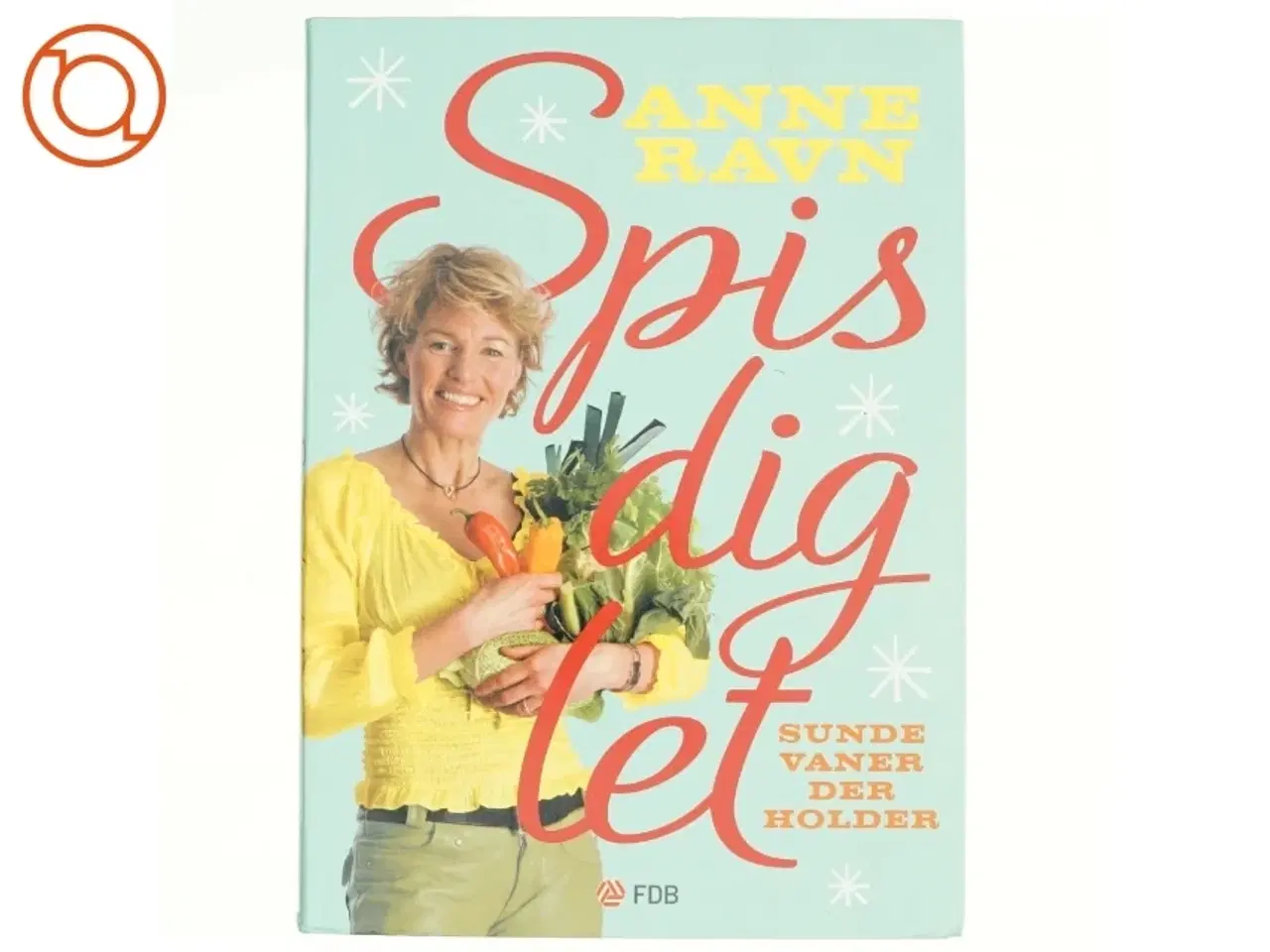 Billede 1 - Spis dig let : sunde vaner der holder af Anne W. Ravn (Bog)