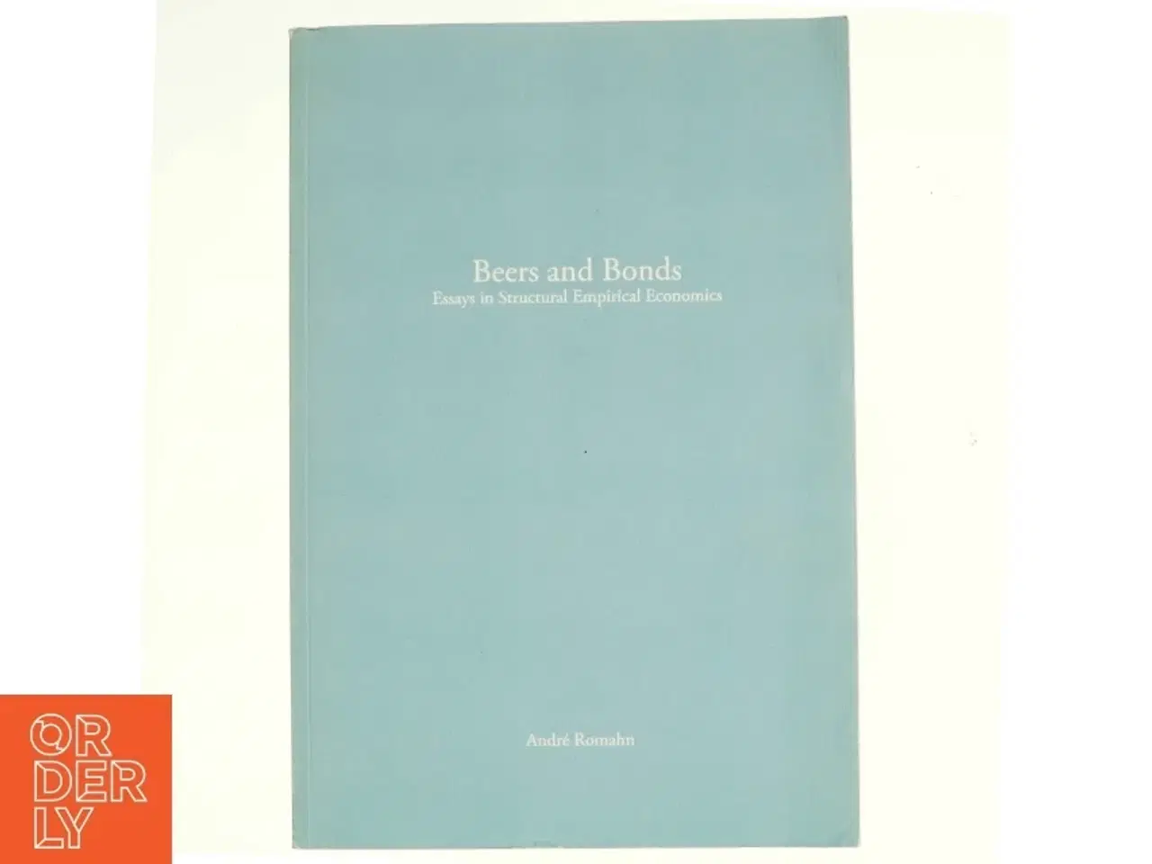 Billede 1 - Beers & Bonds: Essays in Structural Empirical Economics af André Romahn (bog)